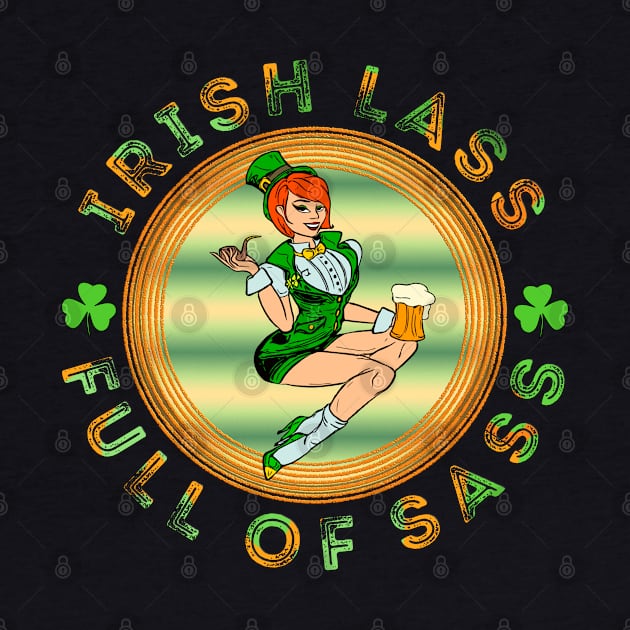 Irish Lass Full Of Sass Funny St Patrick Day by dvongart